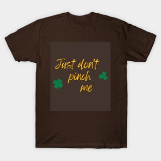 Just Don't Pinch Me for Saint Patrick's Day (MD23Pat001e) T-Shirt